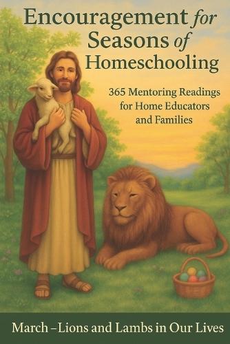 Encouragement for the Seasons of Homeschooling: 365 Mentoring Reflections for Home Educators and Families - March