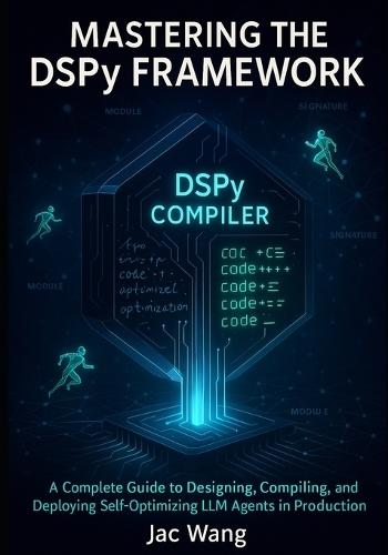 Mastering the DSPY Framework: A Complete Guide to Designing, Compiling, and Deploying Self-Optimizing LLM Agents in Production