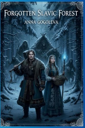 Forgotten Slavic Forest.: Ancient Curses and Wrathful Spirits Awaken: A Novel of Folk Horror and Mythical Bargains in the Heart of a Living Forest.
