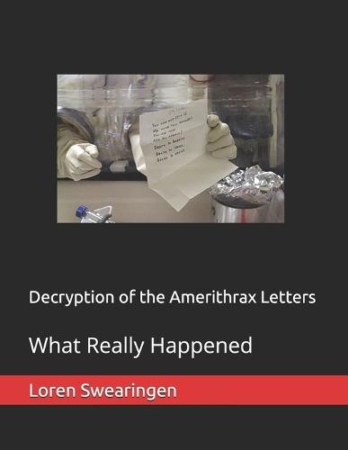 Decryption of the Amerithrax Letters: What Really Happened