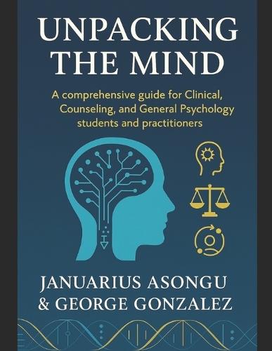 Unpacking the Mind: A Comprehensive Guide for Clinical, Counseling, and General Psychology Students and Practitioners