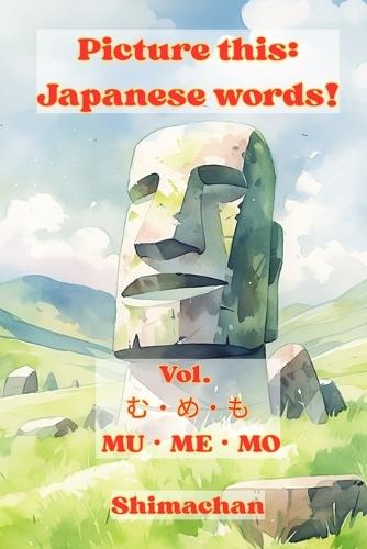 Picture this: Japanese words! Vol. &#12416;&#12539;&#12417;&#12539;&#12418; - MU&#12539;ME&#12539;MO: For Absolute Beginners: A Visual Guide to Japanese Pronunciation & Pitch Accent