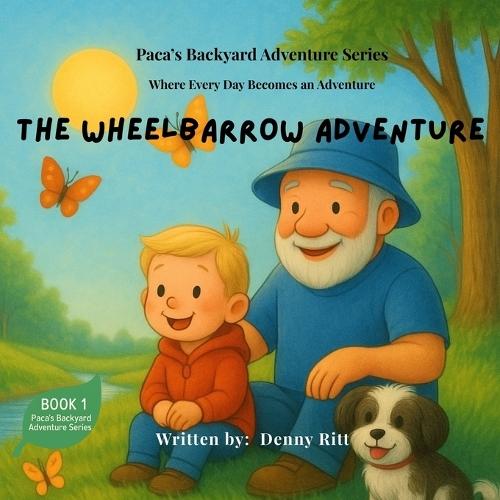 Paca's Wheelbarrow Adventure: Paca's Backyard Adventure Series - Book 1
