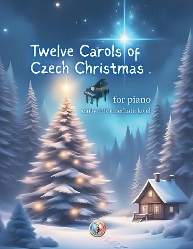 12 Carols of Czech Christmas: for pianists of early intermediate level