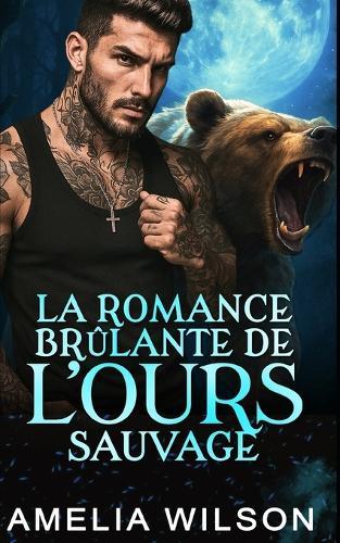 La Romance Brûlante De L'Ours Sauvage: Romance Paranormale avec Métamorphe Ours