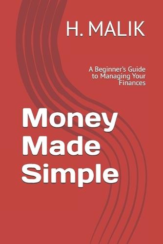 Money Made Simple: A Beginner's Guide to Managing Your Finances