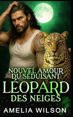 Nouvel Amour Du Séduisant Léopard Des Neiges: Romance Paranormale avec Métamorphe