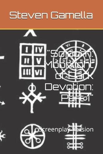 ""Sojourn: Moonlight of Dark Devotion: Part 1"" Screenplay Version