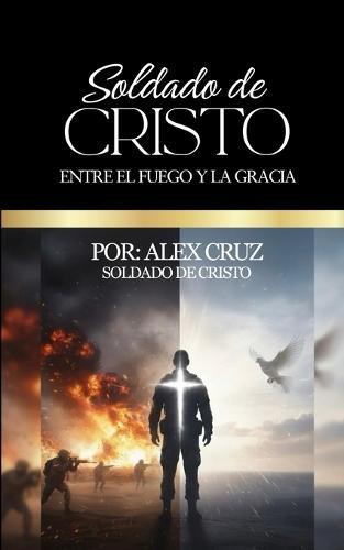 Soldado de Cristo: Entre el Fuego y la Gracia