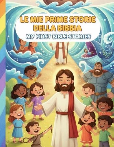 Le Mie Prime Storie della Bibbia: My First Bible Stories: 20 Storie Illustrate in Italiano e Inglese - Età 4-12