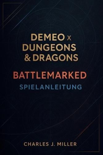 Demeo X Dungeons & Dragons: Battlemarked Spielanleitung: Das vollständige Strategiehandbuch zu Battlemarked: Meistere jede Klasse, Quest und jedes Ende