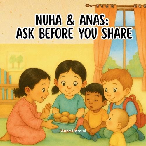 Nuha and Anas: Ask before you share: A heartwarming story about kindness, food, and understanding differences