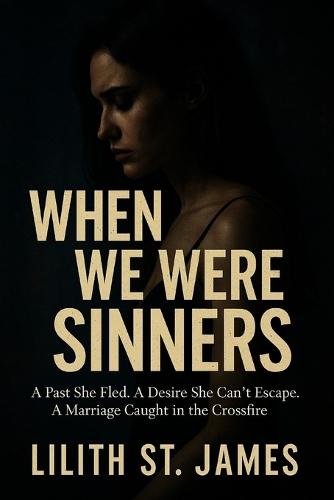 When We Were Sinners: A Past She Fled. A Desire She Can't Escape. A Marriage Caught in the Crossfire.