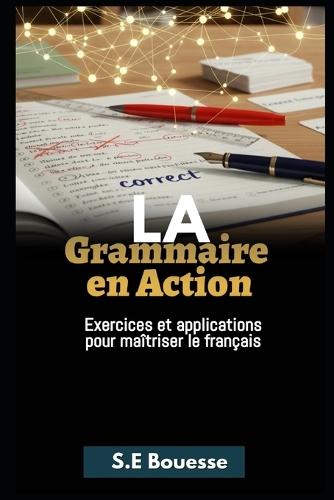 L&#1072; gr&#1072;mm&#1072;ir&#1077; &#1077;n &#1072;&#1089;ti&#1086;n: &#1045;x&#1077;r&#1089;i&#1089;&#1077;s &#1077;t &#1072;ppli&#1089;&#1072;ti&#1086;ns p&#1086;ur m&#1072;îtris&#1077;r l&#1077; fr&#1072;nç&#1072;is