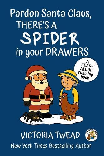 Pardon Santa Claus, There's a SPIDER in Your Drawers: A read-aloud rhyming book from a New York Times bestselling author