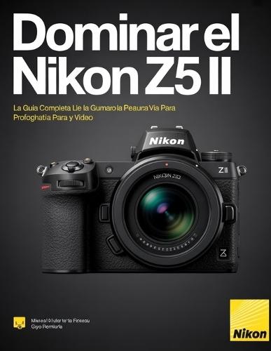 Dominar el Nikon Z5 II: La guía completa paso a paso para fotografía y vídeo