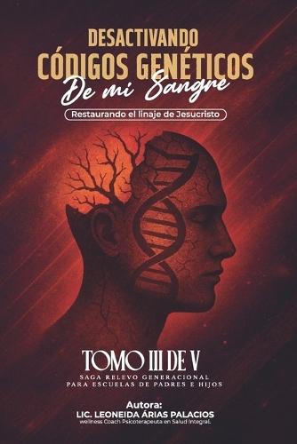 Desactivando Códigos Genéticos de Mi Sangre: Restaurando El Linaje de Jesucristo