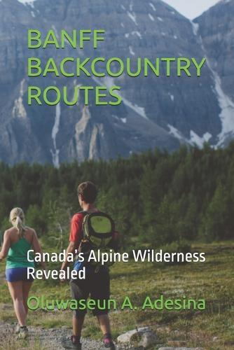 Banff Backcountry Routes: Canada's Alpine Wilderness Revealed