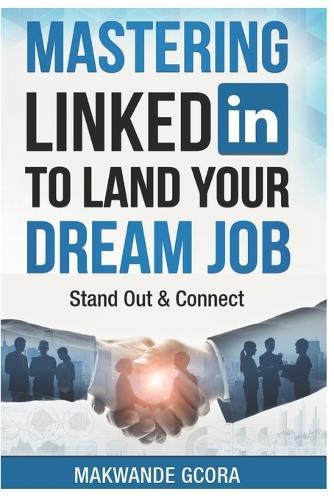 Mastering LinkedIn to Land Your Dream Job: Stand Out & Connect