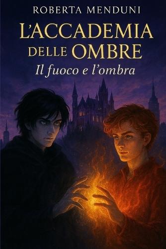 L'Accademia delle Ombre - Il fuoco e l'ombra: Le due fazioni- Libro 3