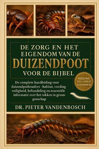 De Zorg En Het Eigendom Van De Duizendpoot Voor De Bijbel: De complete handleiding voor duizendpotenhouders - Habitat, voeding, veiligheid, behandeling en essentiële informatie over het fokken in gevangenschap