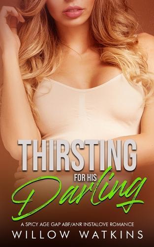 Thirsting For His Darling: A spicy age gap ABF/ANR instalove romance