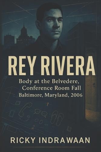 The Unsolved Murder of Rey Rivera: Body at the Belvedere, Conference Room Fall, Baltimore, Maryland, 2006