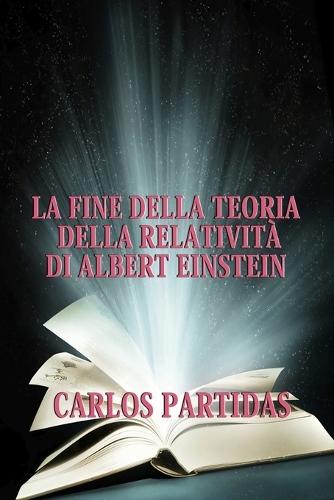 La Fine Della Teoria Della Relatività Di Albert Einstein: Il Tempo Non Esiste Per l'Universo
