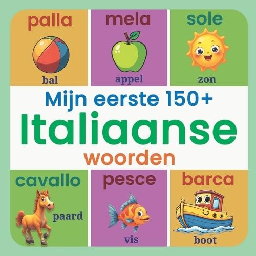 Mijn eerste 150+ Italiaanse woorden: Tweetalig Nederlands-Italiaans beeldwoordenboek voor kinderen van 2 tot 7 jaar, met kleurrijke illustraties en dagelijkse woordenschat om jonge leerlingen spelenderwijs Italiaans te laten ontdekken.