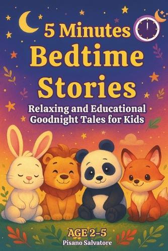 5 Minutes Bedtime Stories: Relaxing and Educational Goodnight Tales for Kids Age 2-5