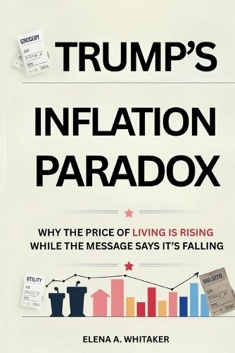 Trump's Inflation Paradox: Why the Price of Living Is Rising While the Message Says It's Falling