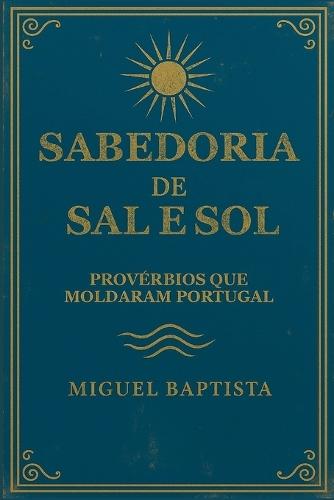 Sabedoria de sal e sol: Provérbios que moldaram Portugal