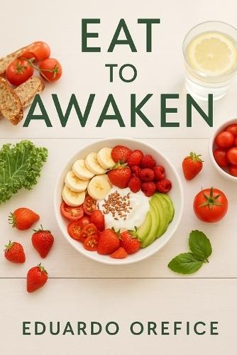 Eat to awaken: Food, Fasting & the Path to Inner Freedom