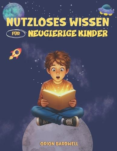 Nutzloses Wissen für Neugierige Kinder: Coole Fakten für Besserwisser