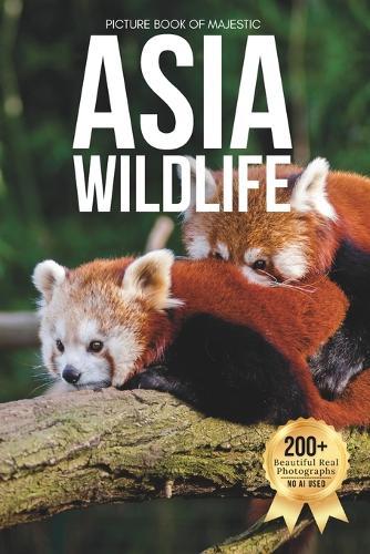 Picture Book of Majestic Asia Wildlife: A Stunning Collection of Real Animal Photography for Seniors Living with Memory Loss, Alzheimer's, or Dementia