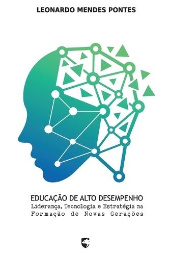Educação de Alto Desempenho: Liderança, Tecnologia e Estratégia na Formação de Novas Gerações