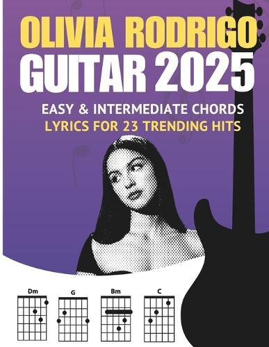 Olivia Rodrigo Guitar Songbook: Easy & Intermediate Chords + Lyrics for 23 Trending Hits (2025 Edition)