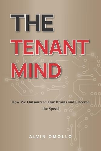 The Tenant Mind: How We Outsourced Our Brains and Cheered the Speed