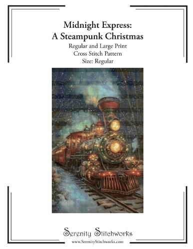 Midnight Express: A Steampunk Christmas Cross Stitch Pattern - Regular Size Edition: Regular and Large Print Cross Stitch Pattern