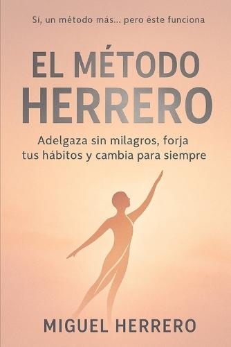 El Método Herrero: Adelgaza sin milagros, forja tus hábitos y cambia para siempre
