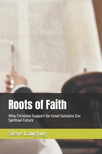 Roots of Faith: Why Christian Support for Israel Sustains Our Spiritual Future