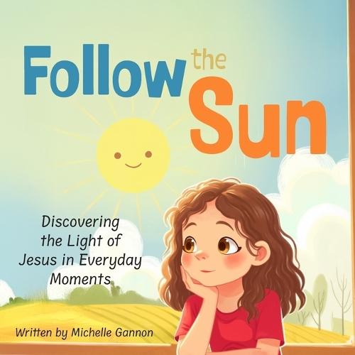 Follow the Sun: Discovering the Light of Jesus in Everyday Moments