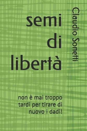 semi di libertà: non è mai troppo tardi per tirare di nuovo i dadi!