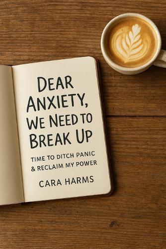 Dear Anxiety, We Need to Break Up: Time to Ditch Panic & Reclaim My Power
