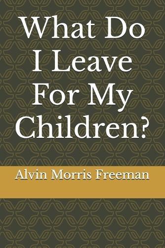 What Do I Leave For My Children?