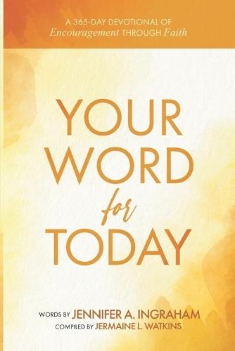 Your Word For Today: A 365-Day Devotional of Encouragement through Faith