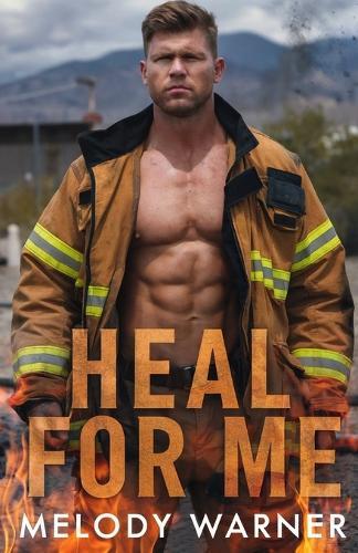 Heal for Me: A Trapped together Firefighter Romance