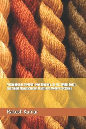 Automation in Textiles: How Robotics, AI, IoT, Digital Twins, and Smart Manufacturing Transform Modern Factories