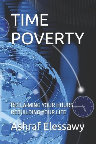Time Poverty: Reclaiming Your Hours, Rebuilding Your Life