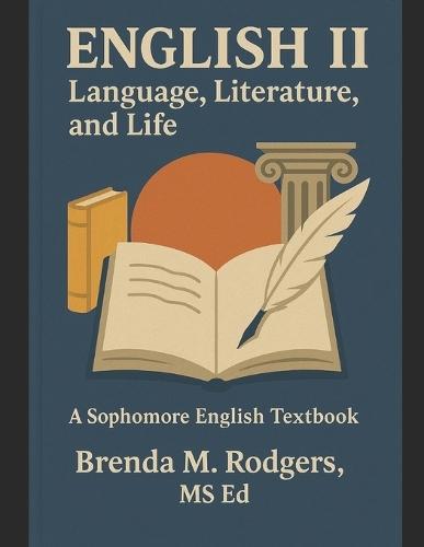 English II: Language, Literature, and Life - A Sophomore (Grade 10) English Textbook